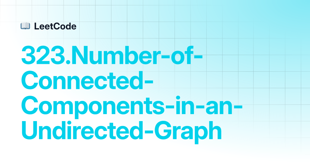 323.Number-of-Connected-Components-in-an-Undirected-Graph | LeetCode